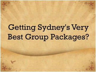 Getting Sydney's Very
Best Group Packages?
 