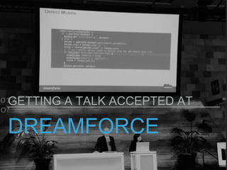 DREAMFORCE
GETTING A TALK ACCEPTED AT
 