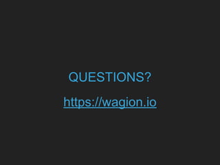 QUESTIONS?
https://wagion.io
 