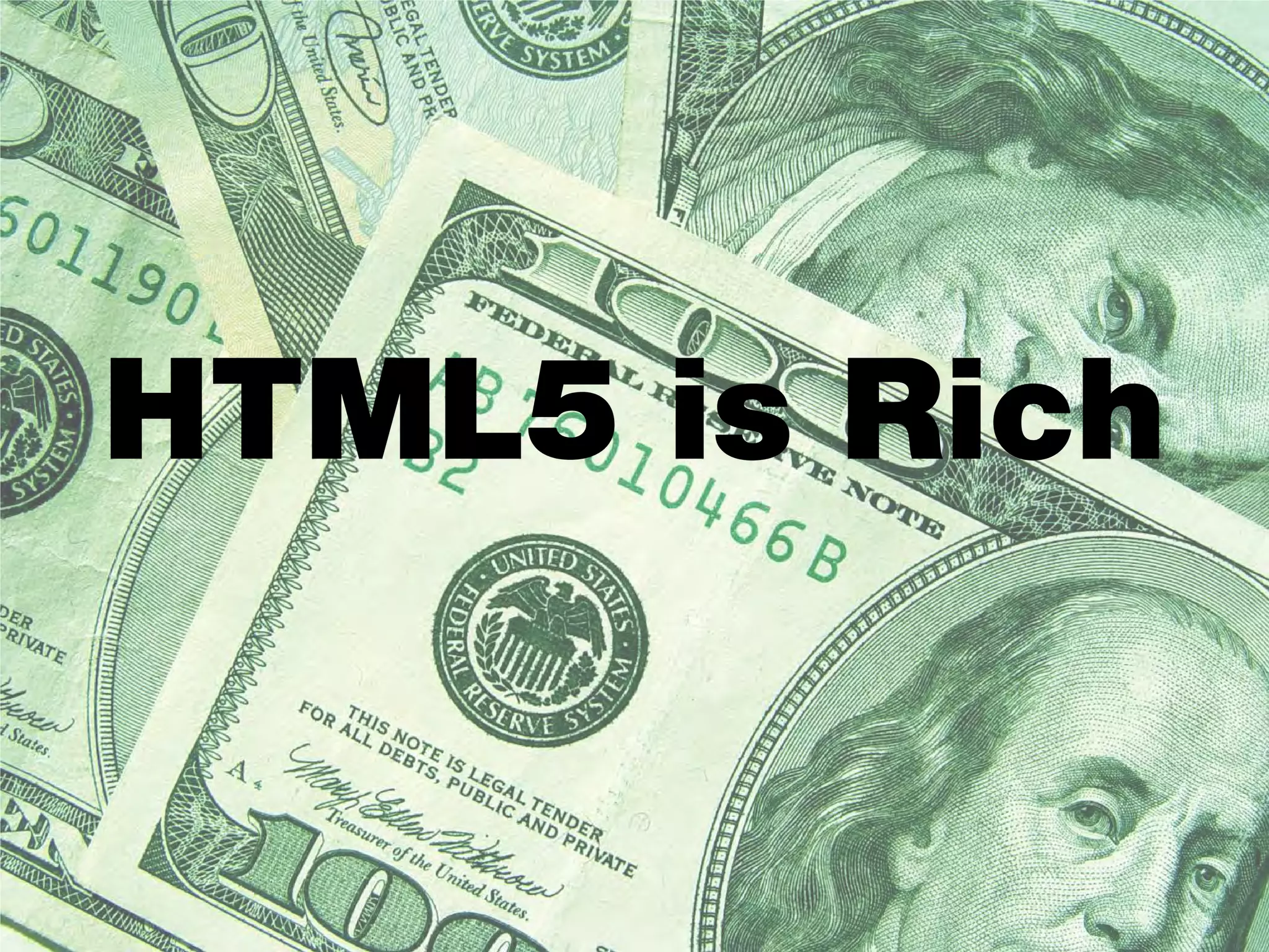 HTML5 is Rich
 
