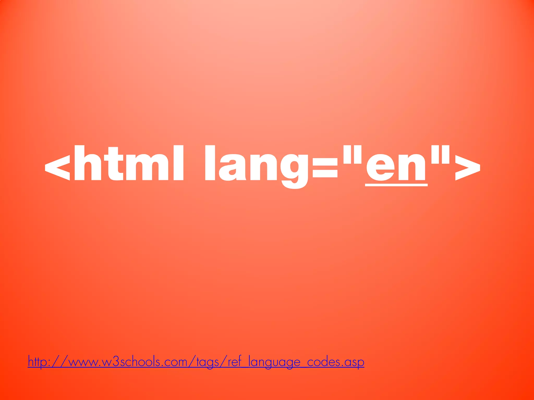 <html lang="en">


http://www.w3schools.com/tags/ref_language_codes.asp
 