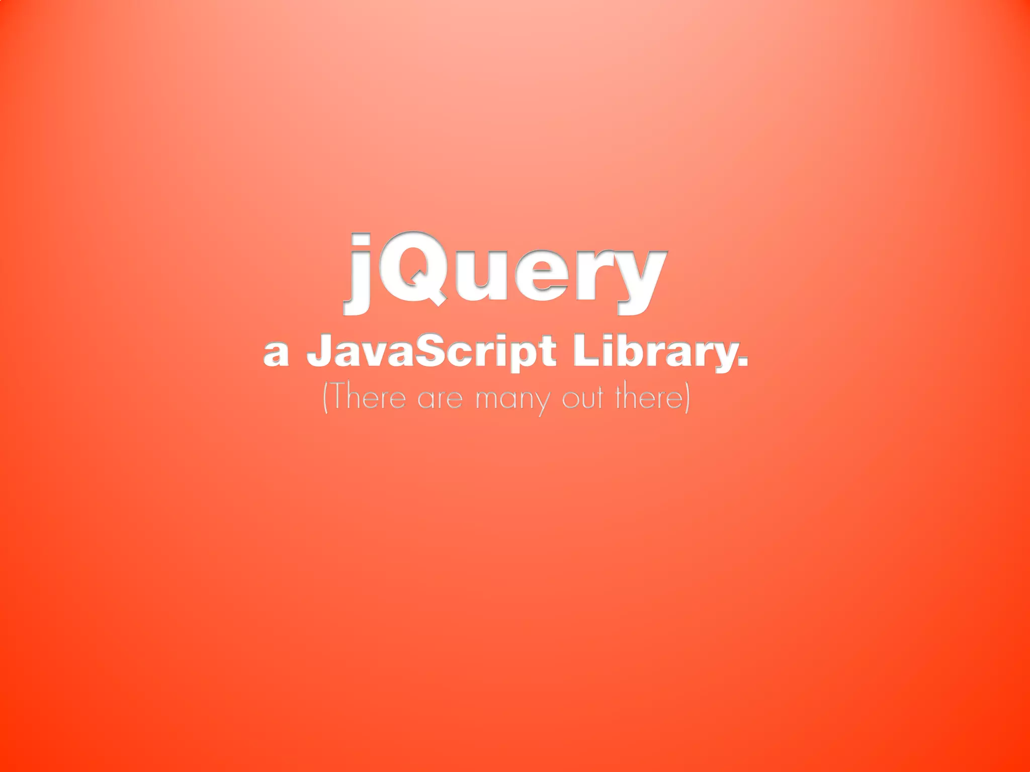 jQuery
a JavaScript Library.
  (There are many out there)
 