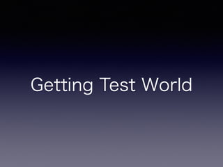 Getting Test World
 