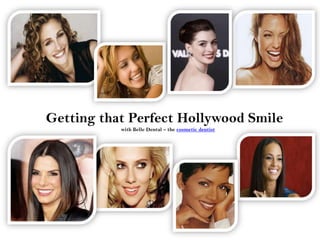 Getting that Perfect Hollywood Smile
           with Belle Dental – the cosmetic dentist
 