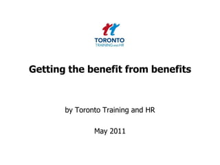 Getting the benefit from benefits by Toronto Training and HR  May 2011 