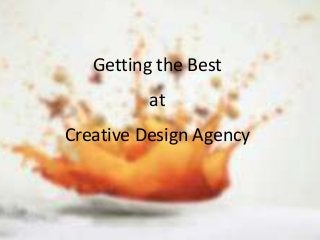 Getting the Best
at
Creative Design Agency
 