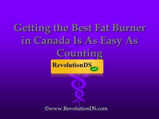 Getting the Best Fat Burner in Canada Is As Easy As Counting ©www.RevolutionDS.com 