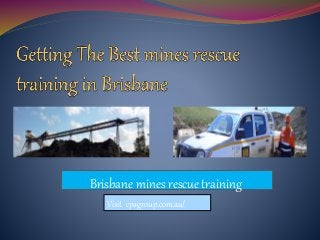 Brisbane mines rescue training
Visit cpagroup.com.au/
 