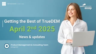 Getting the Best of TrueDEM
News & updates
W E B I N A R S e r i e s
Product Management & Consulting Team
panagenda
April 2nd 2025
 