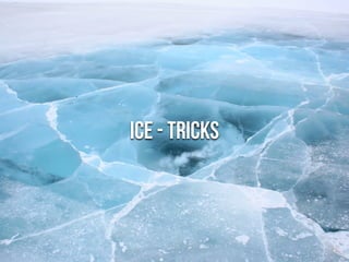 ICE - Tricks 
 