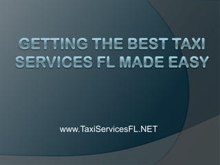 Getting the Best Taxi Services FL Made Easy www.TaxiServicesFL.NET 