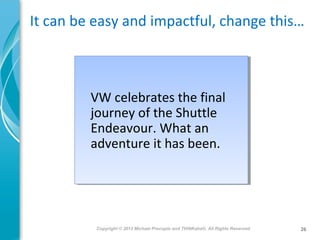 It can be easy and impactful, change this…

VW celebrates the final
VW celebrates the final
journey of the Shuttle
journey...