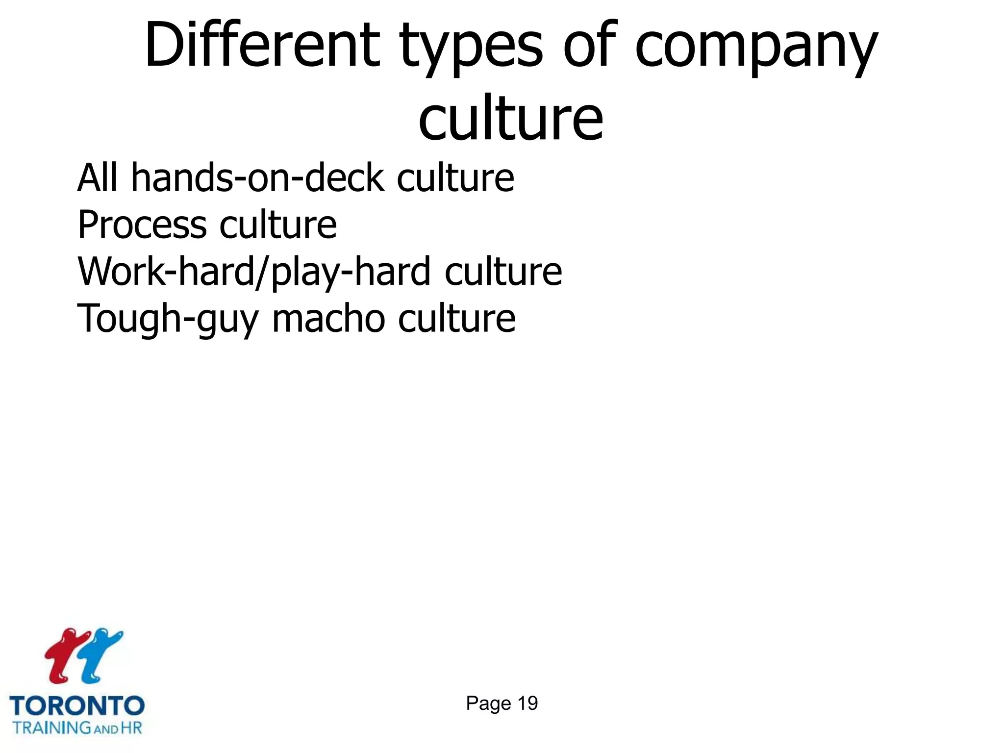 Page 17Culture in smaller employersCommunicate!Job descriptionsRegular performance evaluationRegular team meetingsOpportunities for professional developmentResponsibilityTeam buildingCoach, mentor, succession planningMake work-life balance part of your corporate cultureHave a HR Policy (and use it)