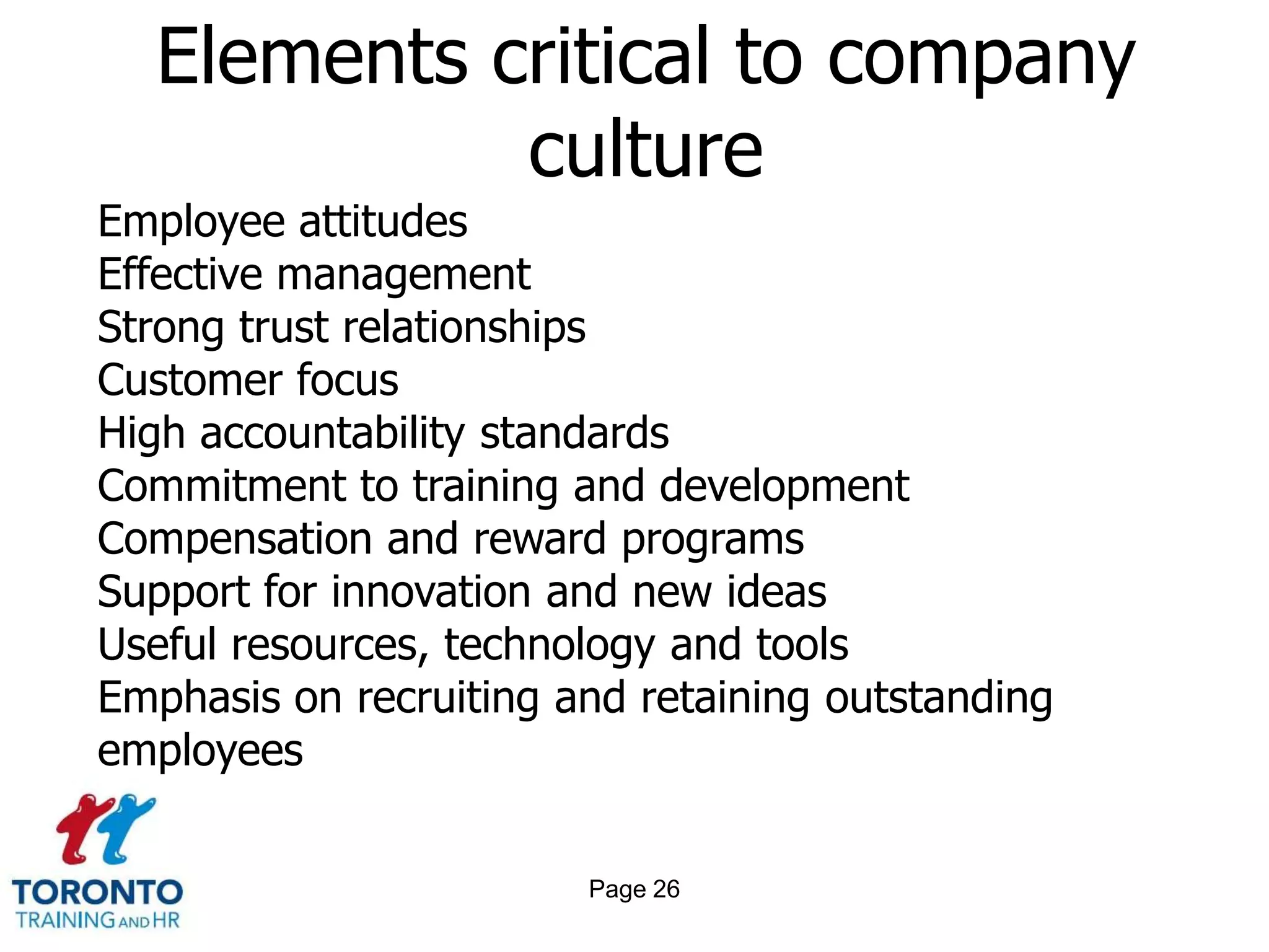 Page 24Developing a sustainable organizational cultureUnderstand the context in which the change is happeningUnderstand who is involved in the process and to what extentIdentify key structural and behavioural factors to ensure they are consistent with the culture aspired toBe aware of different people’s responses to change, leading to action when appropriatePromote authentic leadership