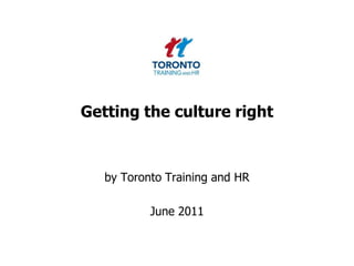 Getting the culture right by Toronto Training and HR  June 2011 