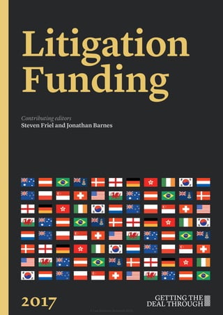 Litigation
Funding
Contributing editors
Steven Friel and Jonathan Barnes
2017 © Law Business Research 2016
 