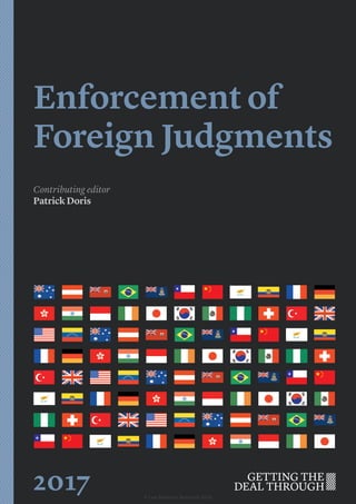 Enforcement of
Foreign Judgments
Contributing editor
Patrick Doris
2017 © Law Business Research 2016
 