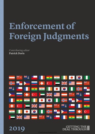 Enforcement of
Foreign Judgments
Contributing editor
Patrick Doris
2019 © Law Business Research 2018
 