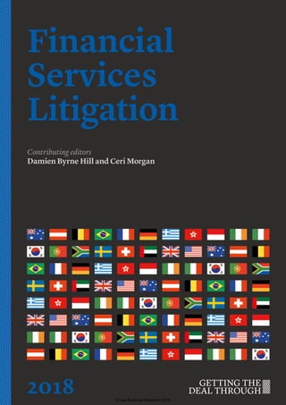 Financial
Services
Litigation
Contributing editors
Damien Byrne Hill and Ceri Morgan
2018 © Law Business Research 2018
 
