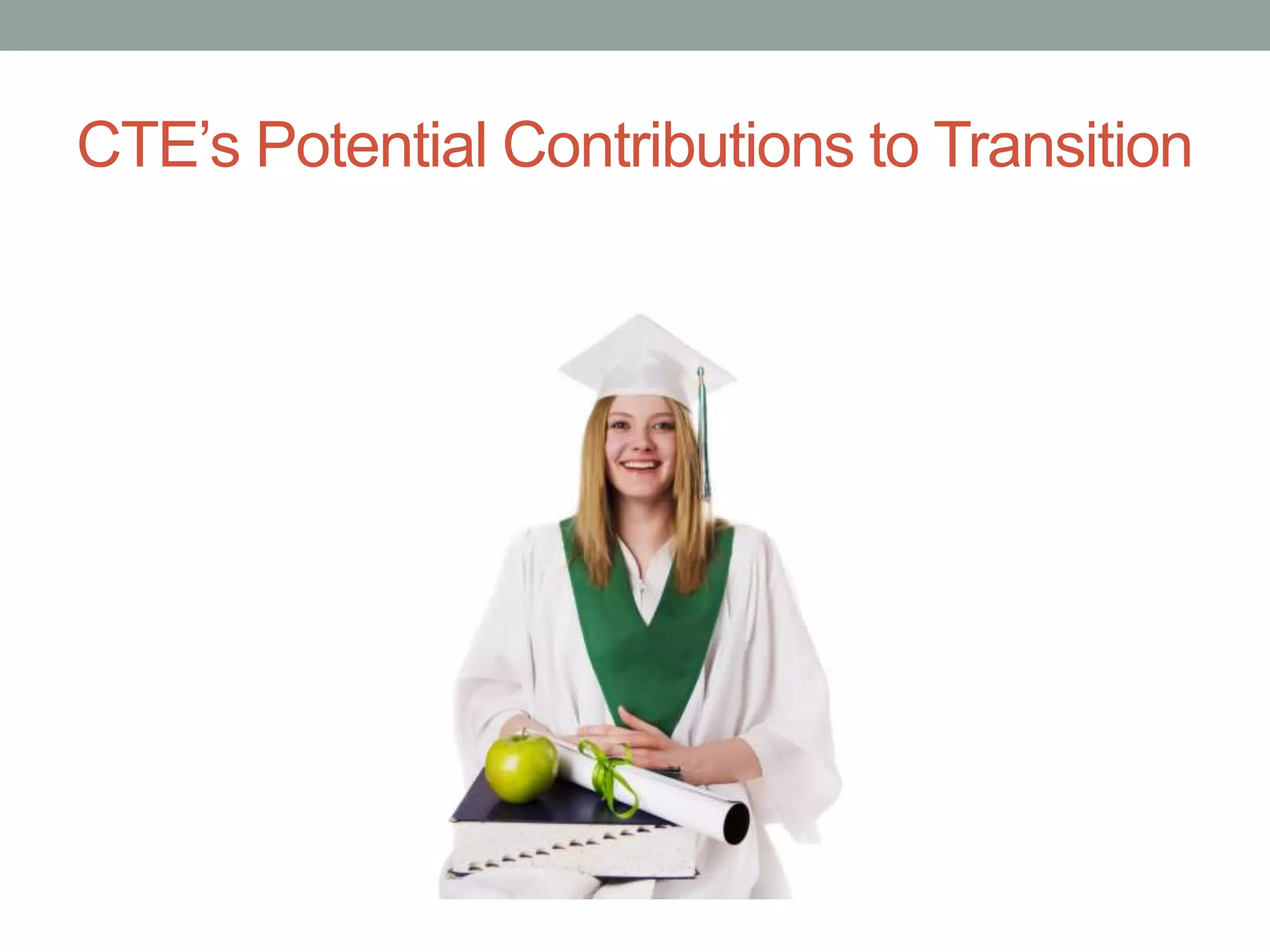CTE’s Potential Contributions to Transition
 