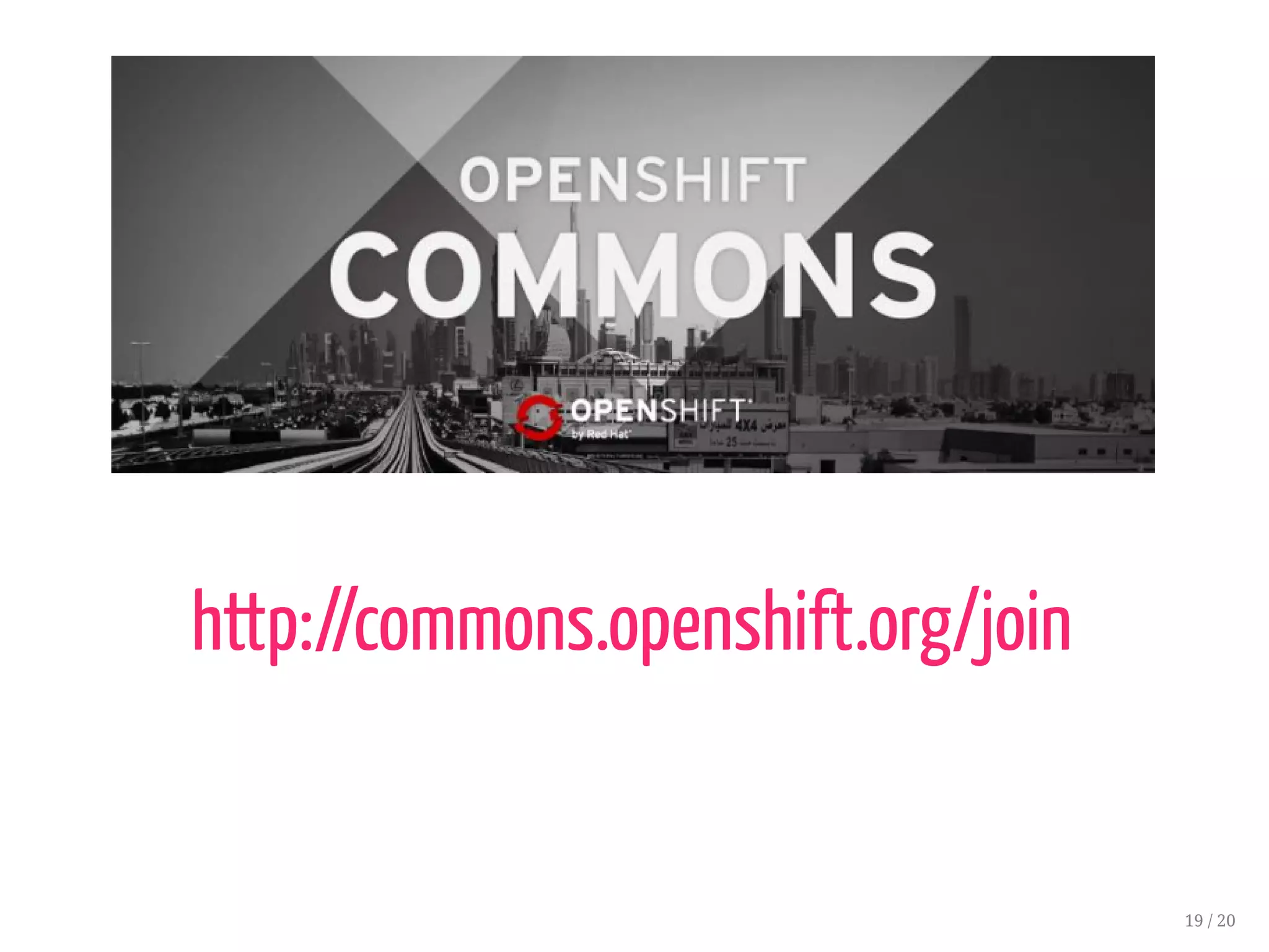 http://commons.openshift.org/join
19 / 20
 
