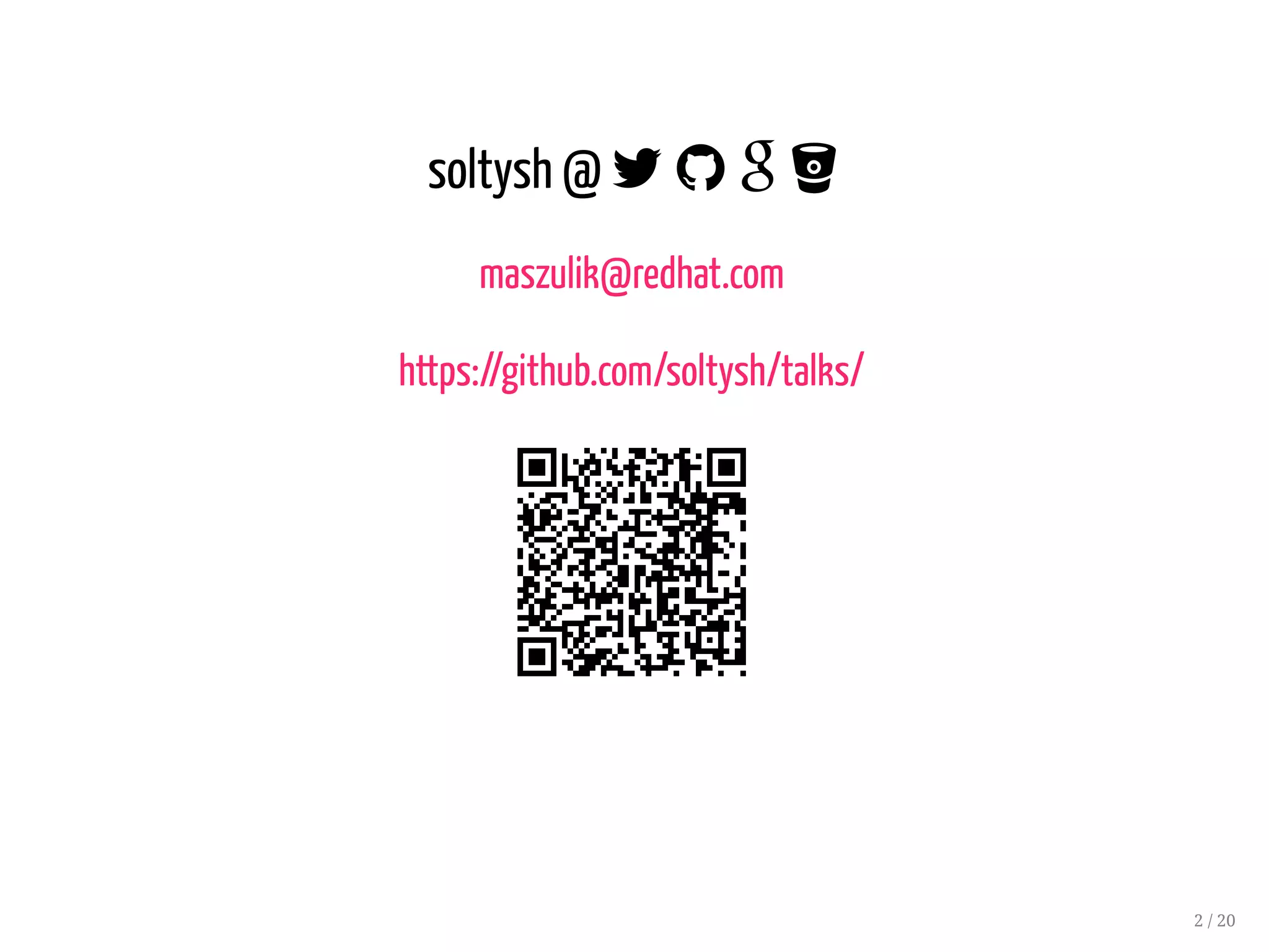 soltysh @    
maszulik@redhat.com
https://github.com/soltysh/talks/
2 / 20
 