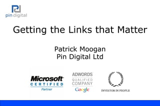 Getting the Links that Matter Patrick Moogan Pin Digital Ltd 
