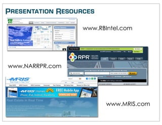 Presentation Resources

                   www.RBIntel.com




www.NARRPR.com




                          www.MRIS.com
 