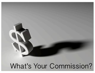 What’s Your Commission?
 