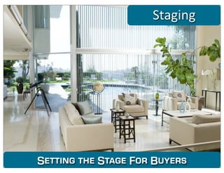 Staging




Setting the Stage For Buyers   35
 