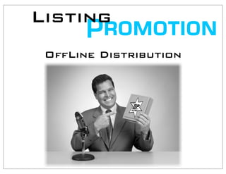 Listing
       Promotion
 OffLine Distribution
 