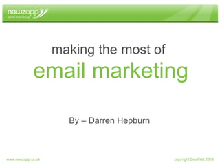 email marketing making the most of By – Darren Hepburn copyright DesitNet 2009 www.newzapp.co.uk 
