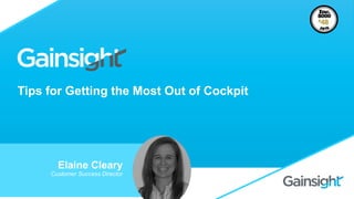 Tips for Getting the Most Out of Cockpit
Elaine Cleary
Customer Success Director
 