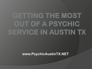Getting the Most Out of a Psychic Service in Austin TX www.PsychicAustinTX.NET 