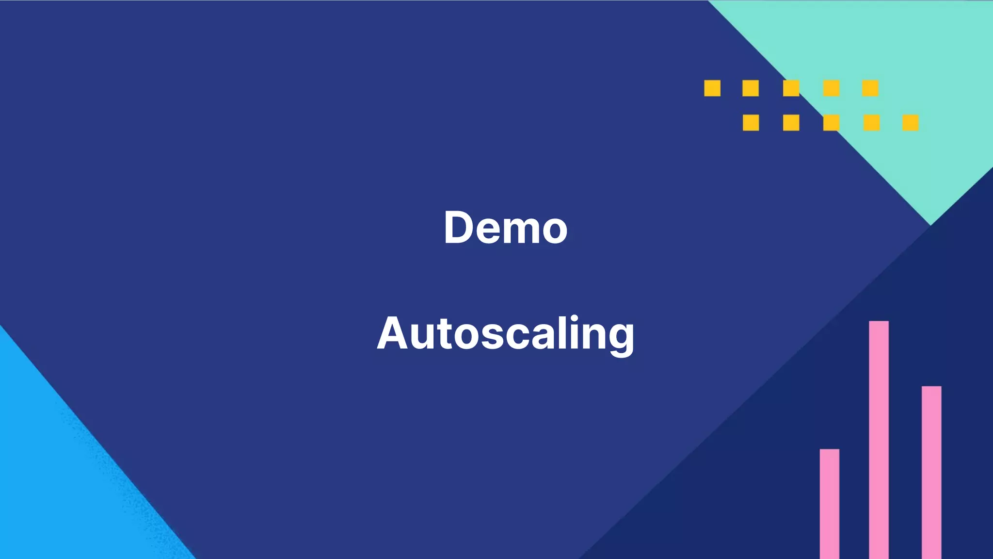15
Demo
Autoscaling
 
