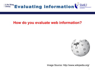 Evaluating information  How do you evaluate web information? Image Source: http://www.wikipedia.org/ 
