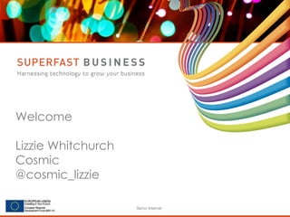 Serco Internal
Welcome
Lizzie Whitchurch
Cosmic
@cosmic_lizzie
 