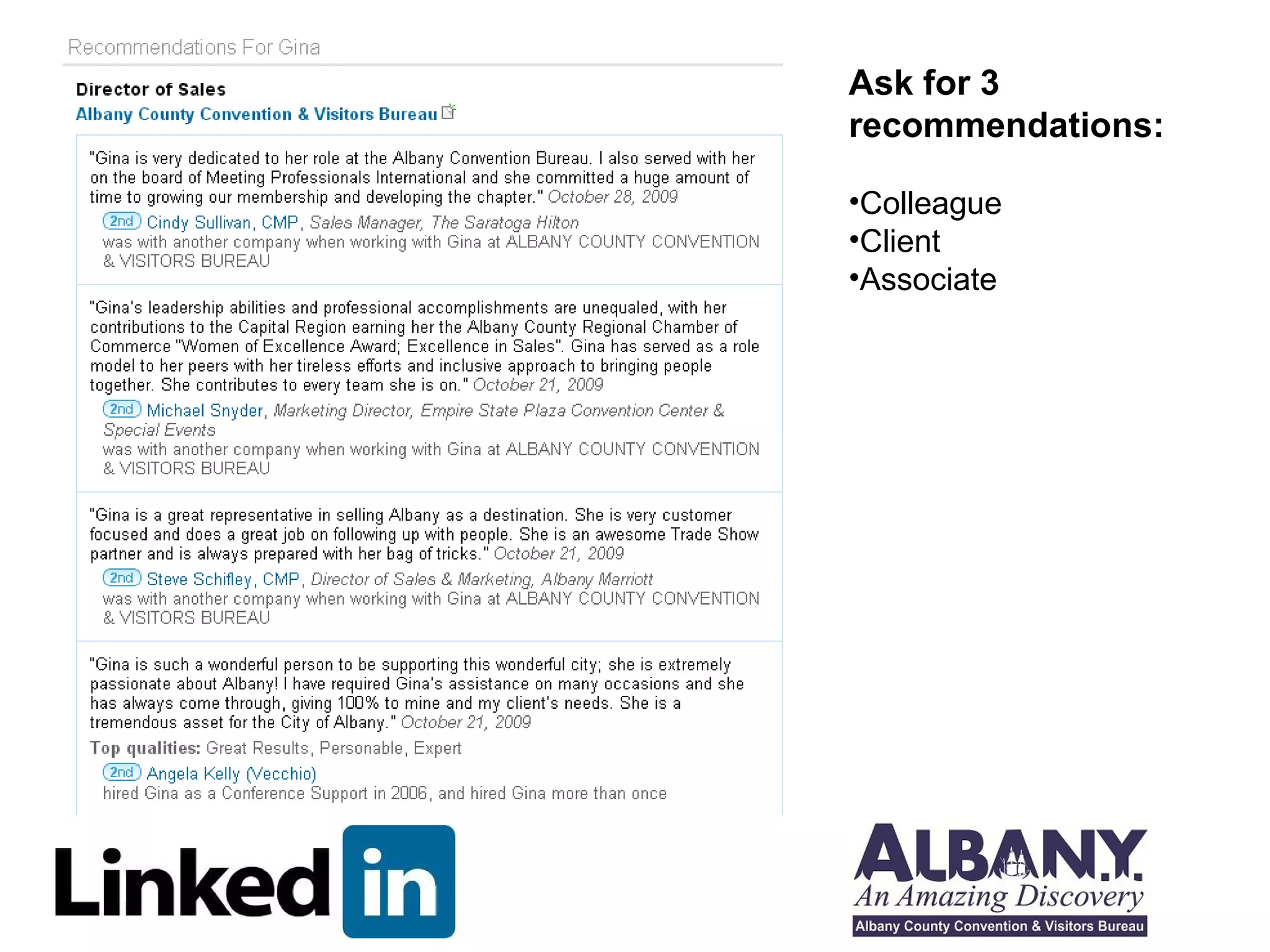 Ask for 3 
recommendations: 
•Colleague 
•Client 
•Associate 
 