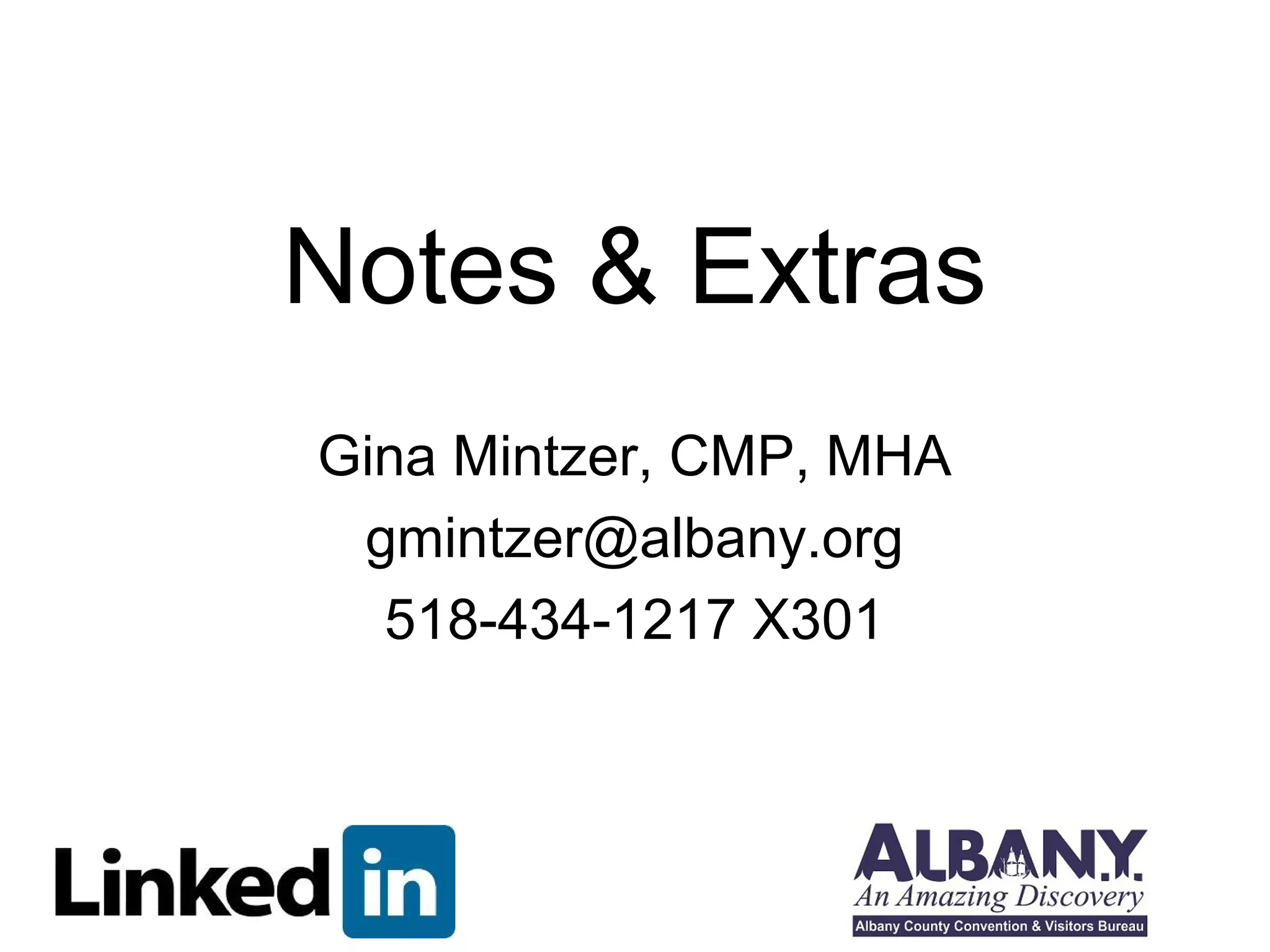 Notes & Extras 
Gina Mintzer, CMP, MHA 
gmintzer@albany.org 
518-434-1217 X301 
