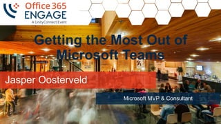Jasper Oosterveld
Microsoft MVP & Consultant
1
Getting the Most Out of
Microsoft Teams
 