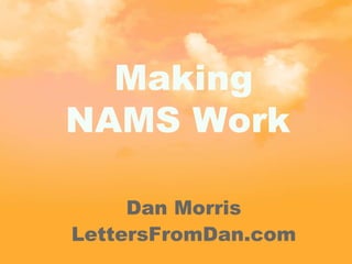 Making NAMS Work  Dan Morris LettersFromDan.com 