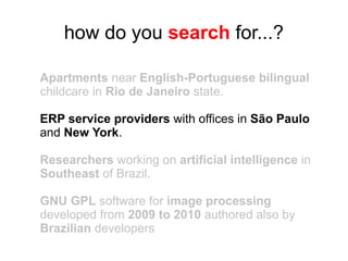 how do you search for...?

Apartments near English-Portuguese bilingual
childcare in Rio de Janeiro state.

ERP service pr...