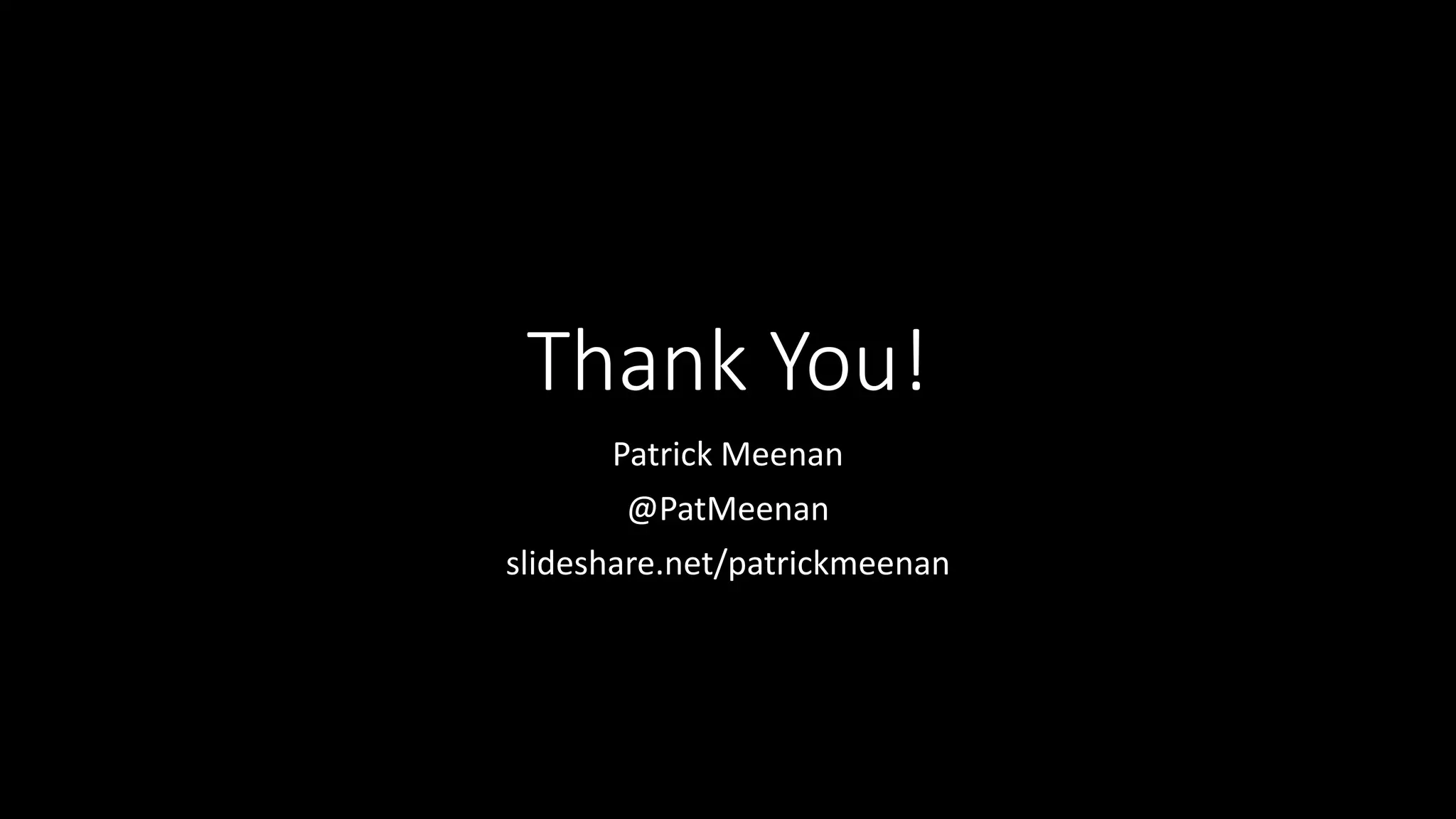 Thank You!
Patrick Meenan
@PatMeenan
slideshare.net/patrickmeenan
