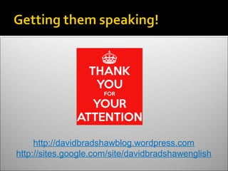 http://davidbradshawblog.wordpress.com
http://sites.google.com/site/davidbradshawenglish
 