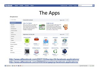 TheApps
                             The Apps




http://www.allfacebook.com/2007/10/the-top-24-facebook-applications/
http://www.allfacebook.com/2009/02/engaging-facebook-applications/
http://www allfacebook com/2009/02/engaging facebook applications/
 