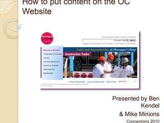 Getting the Word Out:How to put content on the OC Website Presented by Ben Kendel & Mike Minions Connections 2010 