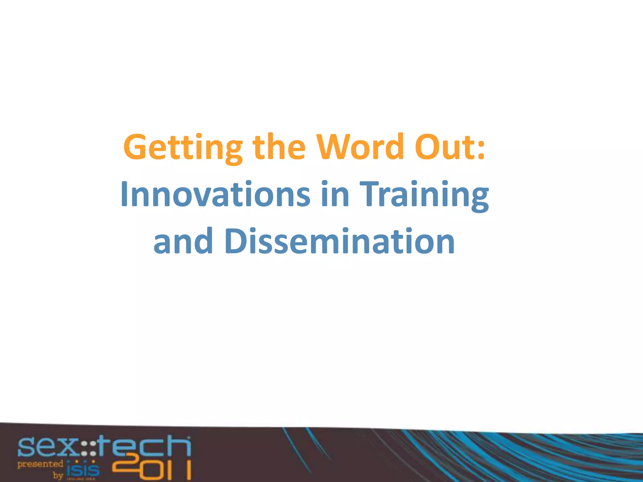Getting the Word Out:Innovations in Trainingand Dissemination