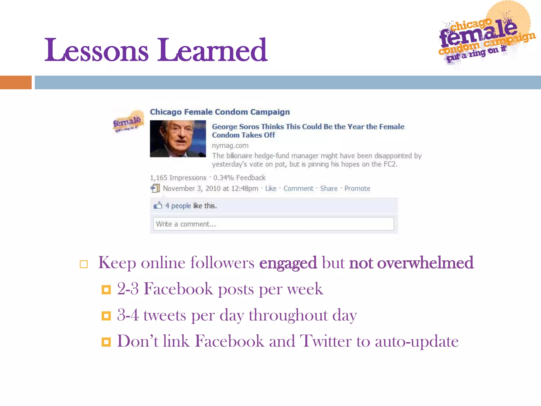 Lessons LearnedKeep online followers engaged but not overwhelmed2-3 Facebook posts per week3-4 tweets per day throughout dayDon’t link Facebook and Twitter to auto-update