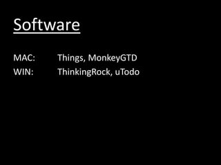 SoftwareMAC: 	Things, MonkeyGTDWIN:		ThinkingRock, uTodo