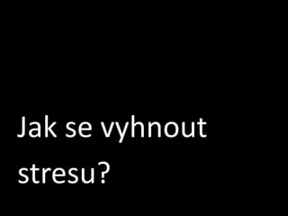 Jak se vyhnoutstresu?